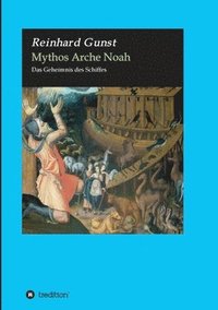 bokomslag Mythos Arche Noah: Das Geheimnis des Schiffes