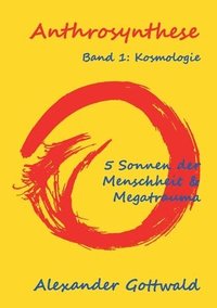 bokomslag Anthrosynthese Band 1: Kosmologie:5 Sonnen der Menschheit & Megatrauma