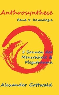 bokomslag Anthrosynthese Band 1: Kosmologie:5 Sonnen der Menschheit & Megatrauma