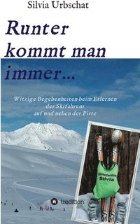 bokomslag Runter kommt man immer...Witzige Begebenheiten beim Erlernen des Skifahrens auf und neben der Piste