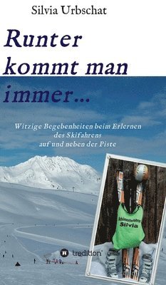 bokomslag Runter kommt man immer...Witzige Begebenheiten beim Erlernen des Skifahrens auf und neben der Piste