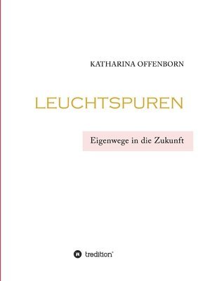 bokomslag Leuchtspuren: Eigenwege in die Zukunft