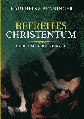 bokomslag Befreites Christentum: Christ sein ohne Kirche