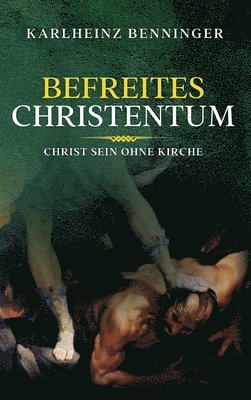 bokomslag Befreites Christentum: Christ sein ohne Kirche