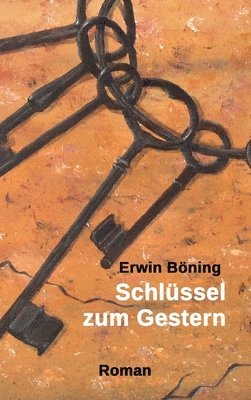Erwin Böning - Schlüssel zum Gestern, Inbunden