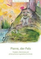 bokomslag Pierre, der Fels: Parabeln, Gleichnisse und philosophische Augenblicke für Kinder