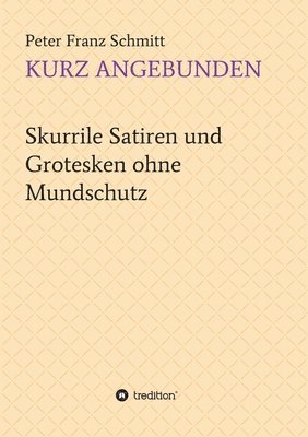 bokomslag Kurz angebunden: Skurrile Satiren und Grotesken ohne Mundschutz