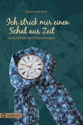 bokomslag Ich strick mir einen Schal aus Zeit: Geschichten und Erinnerungen