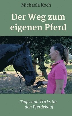 Michaela Koch - Der Weg zum eigenen Pferd: Tipps und Tricks für den Pferdekauf, Inbunden