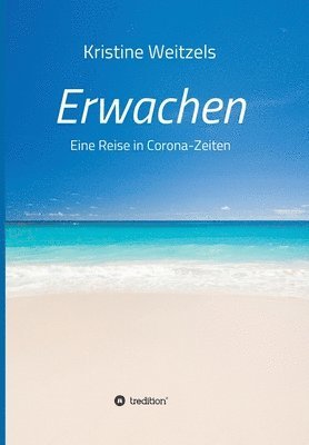 Erwachen - Eine Reise in Corona-Zeiten 1