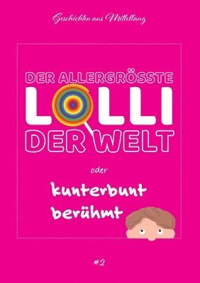 bokomslag Der allergrößte Lolli der Welt oder kunterbunt berühmt