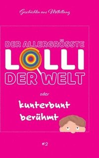 bokomslag Der allergrößte Lolli der Welt oder kunterbunt berühmt