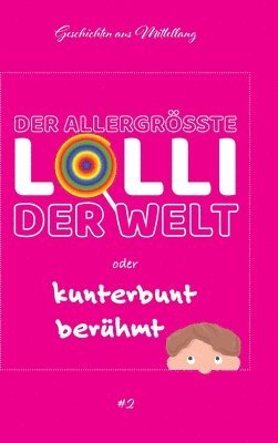 bokomslag Der allergrößte Lolli der Welt oder kunterbunt berühmt