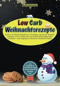 bokomslag Low Carb Weihnachtsrezepte: Auch in der Weihnachtszeit zur Traumfigur, abnehmen, Muskeln aufbauen und vor allem das Low Carb Ernährungskonzept ver