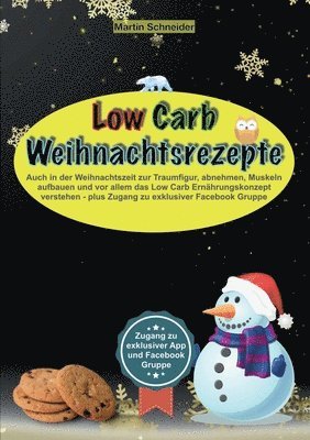 Low Carb Weihnachtsrezepte: Auch in der Weihnachtszeit zur Traumfigur, abnehmen, Muskeln aufbauen und vor allem das Low Carb Ernährungskonzept ver