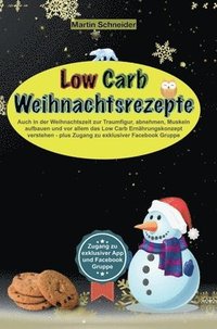 bokomslag Low Carb Weihnachtsrezepte: Auch in der Weihnachtszeit zur Traumfigur, abnehmen, Muskeln aufbauen und vor allem das Low Carb Ernährungskonzept versteh