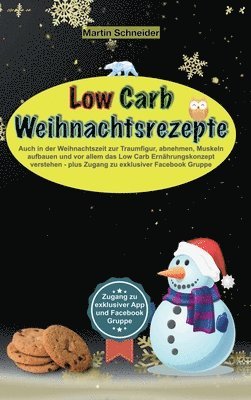 Low Carb Weihnachtsrezepte: Auch in der Weihnachtszeit zur Traumfigur, abnehmen, Muskeln aufbauen und vor allem das Low Carb Ernährungskonzept ver 1