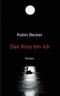 bokomslag Das Kino bin ich: Roman