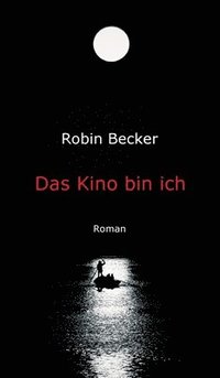 bokomslag Das Kino bin ich: Roman