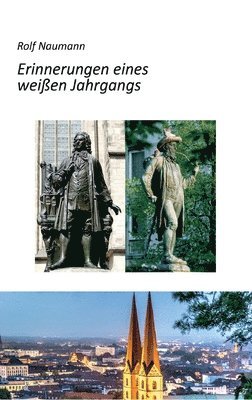 Rolf Naumann - Erinnerungen eines weißen Jahrgangs: Wie ein cleverer Knirps die Kriegs- und Nachkriegsjahre in Leipzig überlebte, auf dem Weg zum Staatspräsidenten i, Inbunden. Tillgänglighet: Lägg i varukorg
