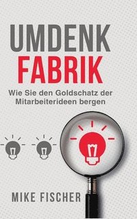 bokomslag Umdenkfabrik: Wie Sie den Goldschatz der Mitarbeiterideen bergen