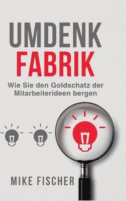 bokomslag Umdenkfabrik: Wie Sie den Goldschatz der Mitarbeiterideen bergen