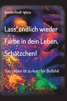 bokomslag Lass' endlich wieder Farbe in dein Leben, Schätzchen
