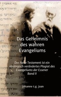 bokomslag Das Geheimnis des wahren Evangeliums - Band 2: Das Neue Testament ist ein strategisch verändertes Plagiat des Essener Evangeliums