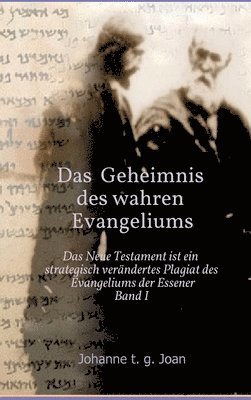 bokomslag Das Geheimnis des wahren Evangeliums - Band 1: Das Neue Testament ist ein strategisch verändertes Plagiat des Essener Evangeliums