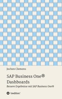 bokomslag SAP Business One(R) Dashboards: Bessere Ergebnisse mit SAP Business One(R)