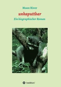 bokomslag unkaputtbar: Ein biographischer Roman