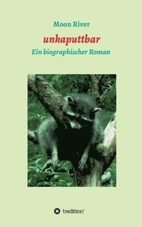 bokomslag unkaputtbar: Ein biographischer Roman