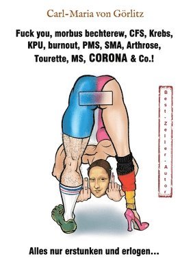 bokomslag Fuck you, morbus bechterew, CFS, Krebs, KPU, burnout, PMS, SMA, Arthrose, Tourette, MS, CORONA & Co.!