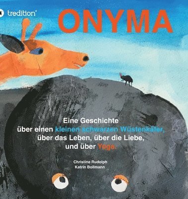Christine Rudolph - Onyma: Eine Geschichte über einen kleinen schwarzen Wüstenkäfer, das Leben, die Liebe und über Yoga, Inbunden