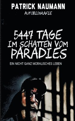 bokomslag 5447 Tage Im Schatten vom Paradies: Ein nicht ganz moralisches Leben