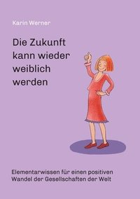 bokomslag Die Zukunft kann wieder weiblich werden ...