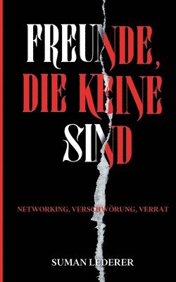 bokomslag Freunde, Die Keine Sind: Networking, Verschwörung, Verrat