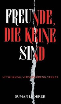 bokomslag Freunde, Die Keine Sind: Networking, Verschwörung, Verrat