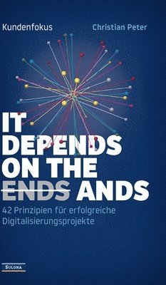 bokomslag Kundenfokus - It Depends on the Ands: 42 Prinzipien für erfolgreiche Digitalisierungsprojekte