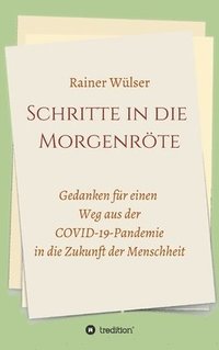 bokomslag Schritte in die Morgenröte: Gedanken für einen Weg aus der COVID-19-Pandemie in die Zukunft der Menschheit