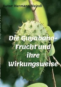 bokomslag Die Guyabano-Frucht und ihre Wirkungsweise: Krebs mag keine Guyabano-Produkte