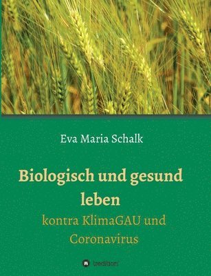 bokomslag Biologisch und gesund leben: Kontra KlimaGAU und Coronavirus