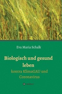 bokomslag Biologisch und gesund leben: Kontra KlimaGAU und Coronavirus