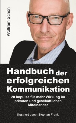 bokomslag Handbuch der erfolgreichen Kommunikation: 20 Impulse für mehr Wirkung im privaten und geschäftlichen Miteinander