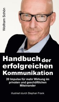 bokomslag Handbuch der erfolgreichen Kommunikation: 20 Impulse für mehr Wirkung im privaten und geschäftlichen Miteinander