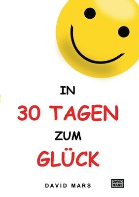 bokomslag In 30 Tagen zum Glück: Bring Freude und Wohlbefinden in dein Leben!