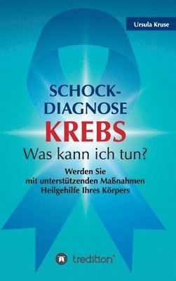 bokomslag Schock-Diagnose KREBS - Was kann ich tun?: Werden Sie mit unterstützenden Maßnahmen Heilgehilfe Ihres Körpers