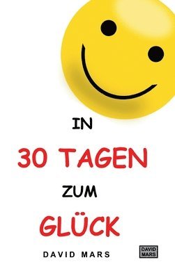 bokomslag In 30 Tagen zum Glück: Bring Freude und Wohlbefinden in dein Leben!