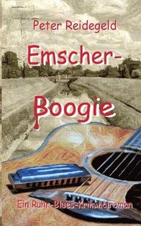 bokomslag Emscher-Boogie: Ein Ruhr-Blues-Kriminalroman
