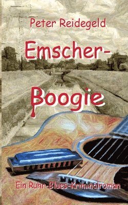 Emscher-Boogie: Ein Ruhr-Blues-Kriminalroman